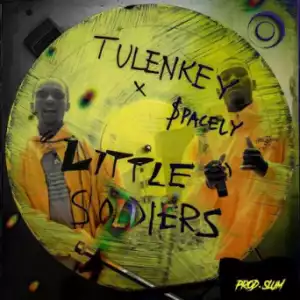 Tulenkey - Little Soldiers  ft. Spacely